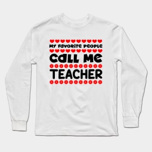 My favorite people call me teacher Long Sleeve T-Shirt